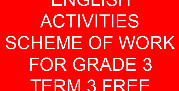 ENGLISH ACTIVITIES SCHEME OF WORK FOR GRADE 3 TERM 3 FREE