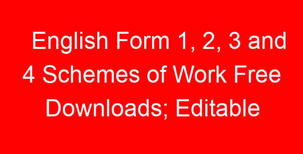 English Form 1, 2, 3 and 4 Schemes of Work Free Downloads; Editable