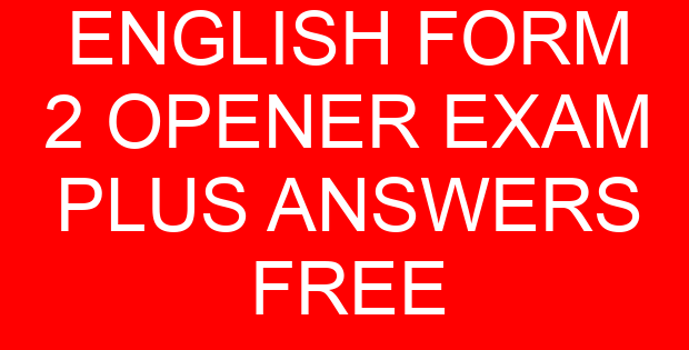 ENGLISH FORM 2 OPENER EXAM PLUS ANSWERS FREE