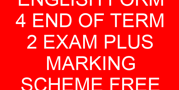ENGLISH FORM 4 END OF TERM 2 EXAM PLUS MARKING SCHEME FREE