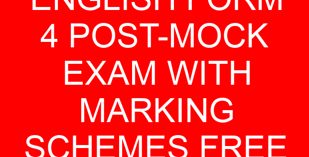 ENGLISH FORM 4 POST-MOCK EXAM WITH MARKING SCHEMES FREE