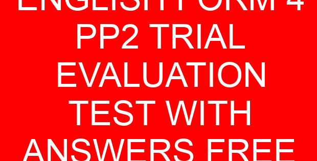 ENGLISH FORM 4 PP2 TRIAL EVALUATION TEST WITH ANSWERS FREE