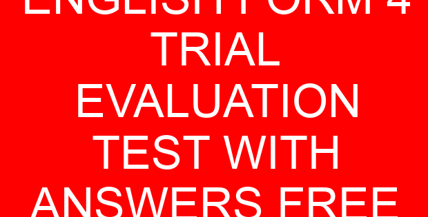 ENGLISH FORM 4 TRIAL EVALUATION TEST WITH ANSWERS FREE