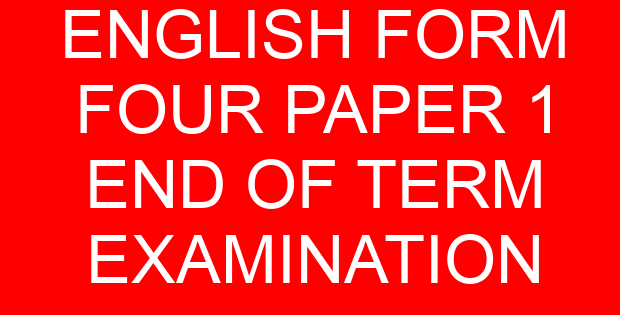 ENGLISH FORM FOUR PAPER 1 END OF TERM EXAMINATION