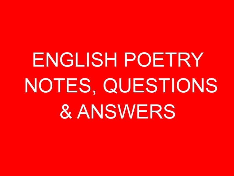 ENGLISH POETRY NOTES, QUESTIONS & ANSWERS
