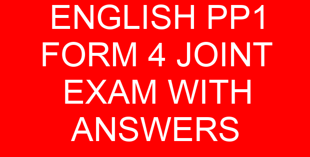 ENGLISH PP1 FORM 4 JOINT EXAM WITH ANSWERS