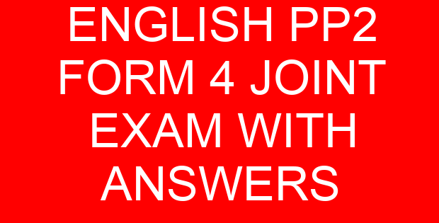 ENGLISH PP2 FORM 4 JOINT EXAM WITH ANSWERS