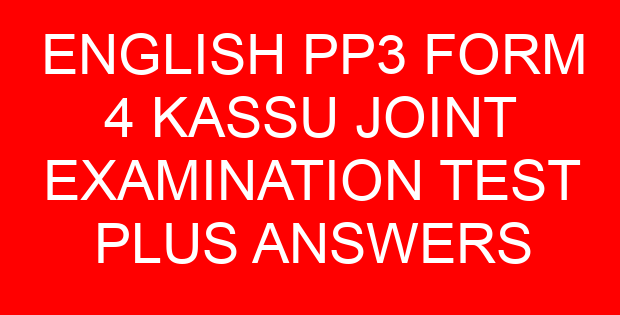ENGLISH PP3 FORM 4 KASSU JOINT EXAMINATION TEST PLUS ANSWERS