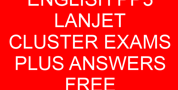 ENGLISH PP3 LANJET CLUSTER EXAMS PLUS ANSWERS FREE