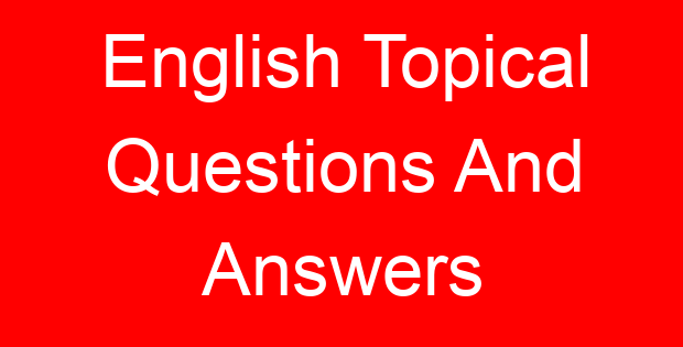 English Topical Questions And Answers