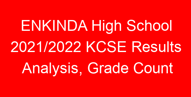 ENKINDA High School 2021/2022 KCSE Results Analysis, Grade Count