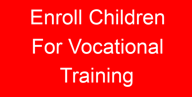Enroll Children For Vocational Training