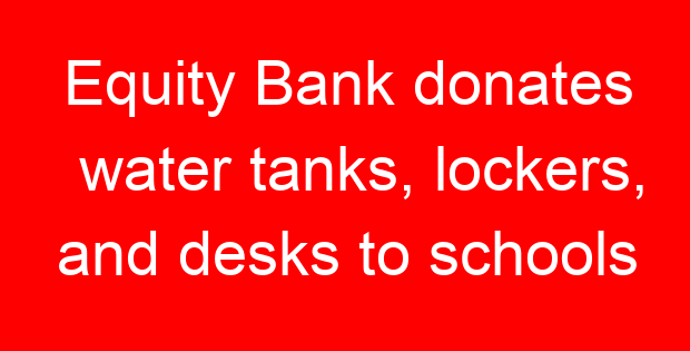 Equity Bank donates water tanks, lockers, and desks to schools