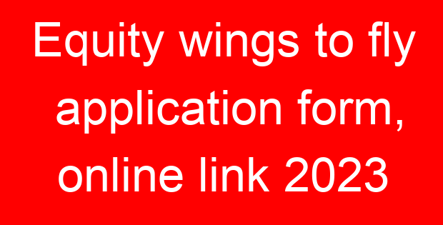 Equity wings to fly application form, online link 2023