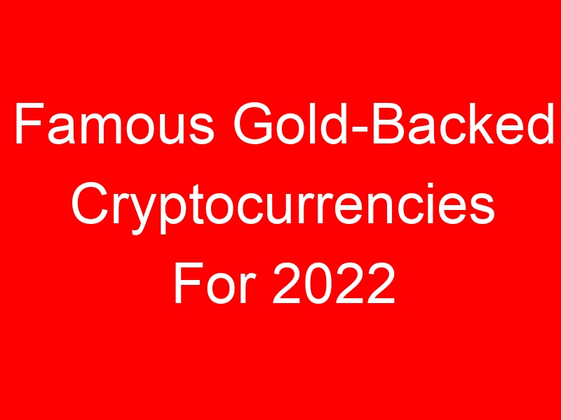 Famous Gold-Backed Cryptocurrencies For 2022