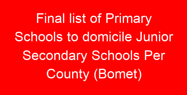 Final list of Primary Schools to domicile Junior Secondary Schools Per County (Bomet)
