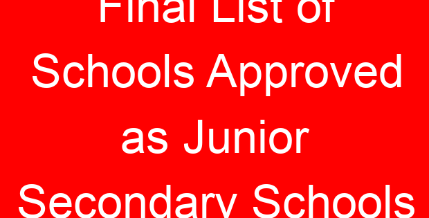 Final List of Schools Approved as Junior Secondary Schools