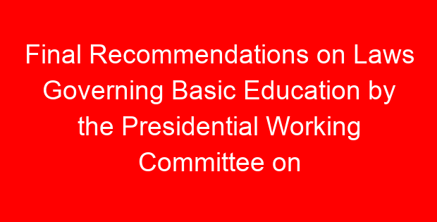 Final Recommendations on Laws Governing Basic Education by the Presidential Working Committee on Education