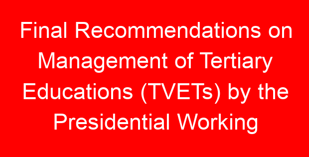 Final Recommendations on Management of Tertiary Educations (TVETs) by the Presidential Working Committee on Education