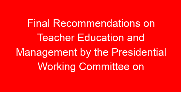 Final Recommendations on Teacher Education and Management by the Presidential Working Committee on Education