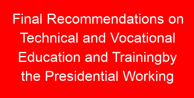 Final Recommendations on Technical and Vocational Education and Trainingby the Presidential Working Committee on Education