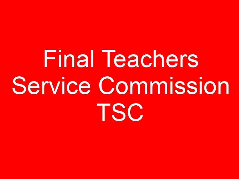 Final Teachers Service Commission TSC Registration Requirements 2022-2023