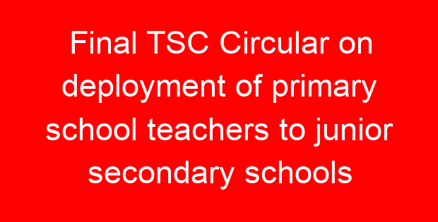 Final TSC Circular on deployment of primary school teachers to junior secondary schools