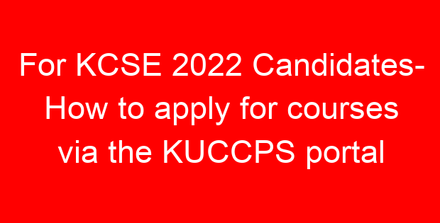 For KCSE 2022 Candidates- How to apply for courses via the KUCCPS portal