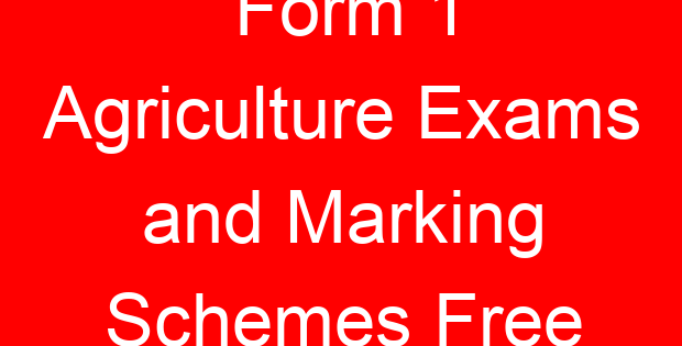 Form 1 Agriculture Exams and Marking Schemes Free