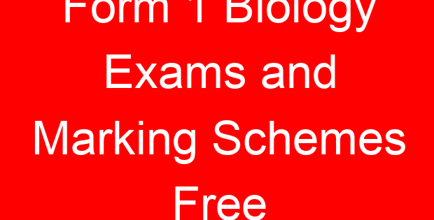 Form 1 Biology Exams and Marking Schemes Free
