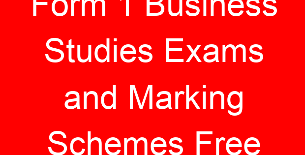 Form 1 Business Studies Exams and Marking Schemes Free