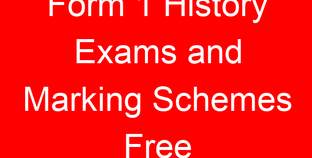 Form 1 History Exams and Marking Schemes Free