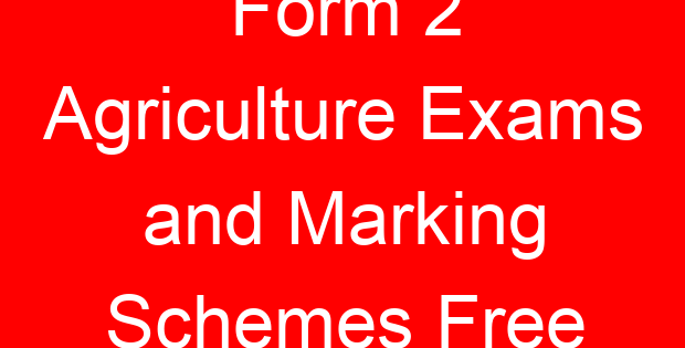 Form 2 Agriculture Exams and Marking Schemes Free