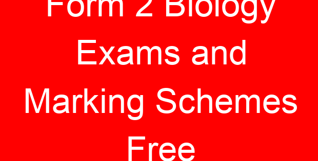 Form 2 Biology Exams and Marking Schemes Free