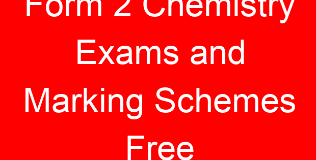 Form 2 Chemistry Exams and Marking Schemes Free