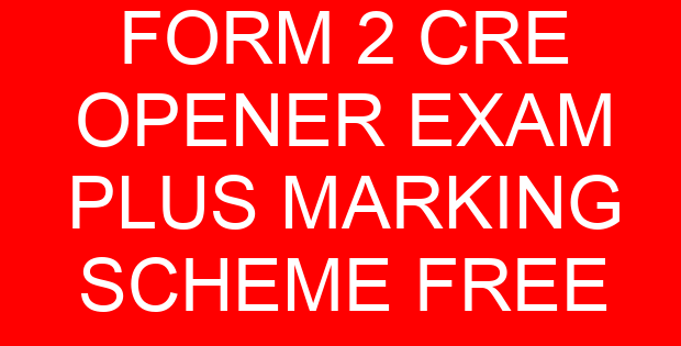 FORM 2 CRE OPENER EXAM PLUS MARKING SCHEME FREE