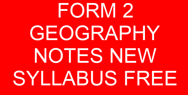 FORM 2 GEOGRAPHY NOTES NEW SYLLABUS FREE