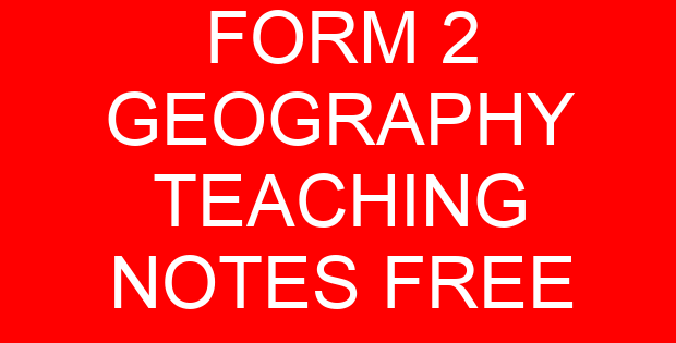 FORM 2 GEOGRAPHY TEACHING NOTES FREE