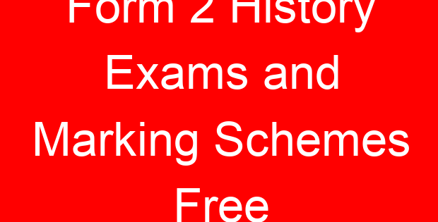 Form 2 History Exams and Marking Schemes Free