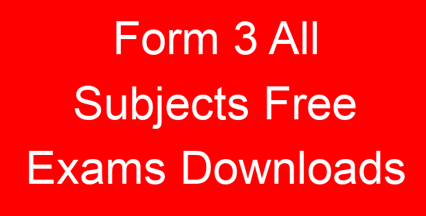Form 3 All Subjects Free Exams Downloads