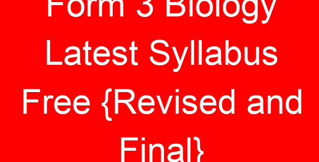 Form 3 Biology Latest Syllabus Free {Revised and Final}