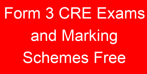 Form 3 CRE Exams and Marking Schemes Free