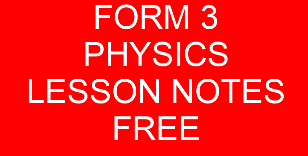 FORM 3 PHYSICS LESSON NOTES FREE