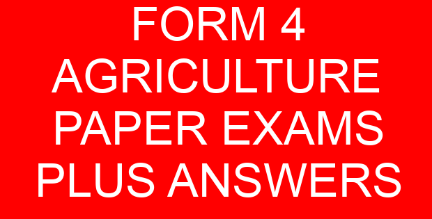 FORM 4 AGRICULTURE PAPER EXAMS PLUS ANSWERS