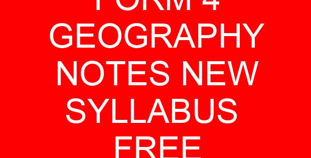 FORM 4 GEOGRAPHY NOTES NEW SYLLABUS FREE