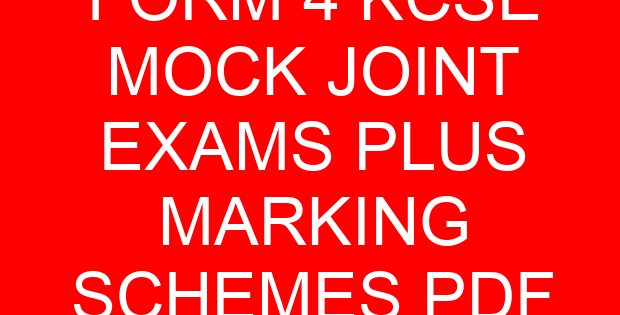 FORM 4 KCSE MOCK JOINT EXAMS PLUS MARKING SCHEMES PDF