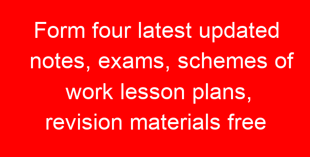 Form four latest updated notes, exams, schemes of work lesson plans, revision materials free