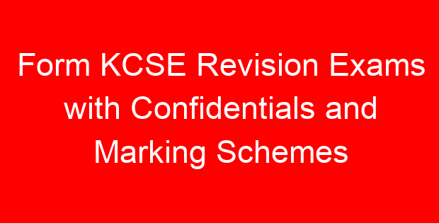 Form KCSE Revision Exams with Confidentials and Marking Schemes