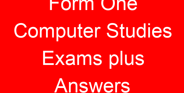 Form One Computer Studies Exams plus Answers