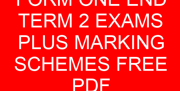 FORM ONE END TERM 2 EXAMS PLUS MARKING SCHEMES FREE PDF